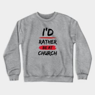 I'd Rather Be At Church | Christian Crewneck Sweatshirt